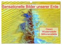 Produktbild: Sensationelle Bilder Unserer Erde - Oasen W&uuml;stenst&auml;dte Millionenst&auml;dte (Wandkalender 2027 DIN A3 quer), CALVENDO Monatskalender