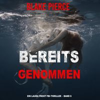 Produktbild: Bereits genommen (Ein Laura Frost FBI-Thriller &ndash; Band 6)