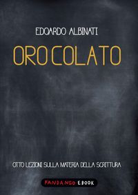 Produktbild: Oro colato. Otto lezioni sulla materia della scrittura
