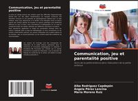 Produktbild: Communication, jeu et parentalit&eacute; positive