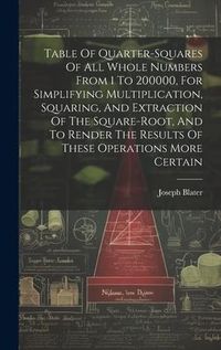 Produktbild: Table Of Quarter-squares Of All Whole Numbers From 1 To 200000, For Simplifying Multiplication, Squaring, And Extraction Of The Square-root, And To Re
