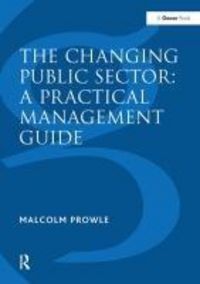 Produktbild: Prowle, M: Changing Public Sector: A Practical Management Gu
