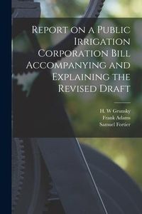 Produktbild: Report on a Public Irrigation Corporation Bill Accompanying and Explaining the Revised Draft [microform]