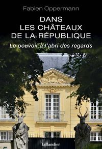 Bild vom Artikel Dans les châteaux de la République : le pouvoir à l'abri des regards vom Autor Fabien Oppermann