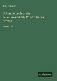 Produktbild: Urkundenbuch zu der Lebensgeschichte Friedrichs des Gro&szlig;en