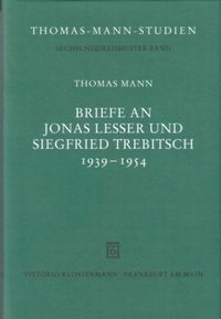 Briefe an Jonas Lesser und Siegfried Trebitsch 1939-1954 Thomas Mann