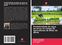 Produktbild: Produtividade da &aacute;gua do arroz no campo de agricultores de Bihar do Norte
