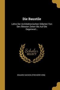 Produktbild: Die Baustile: Lehre Der Architektonischen Stilarten Von Den &Auml;ltesten Zeiten Bis Auf Die Gegenwart...