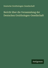 Produktbild: Bericht &uuml;ber die Versammlung der Deutschen Ornithologen-Gesellschaft