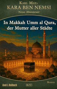 Produktbild: Kara Ben Nemsi - Neue Abenteuer 26: In Makkah Umm al Qura, der Mutter aller St&auml;dte