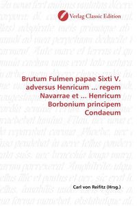 Produktbild: Brutum Fulmen papae Sixti V. adversus Henricum ... regem Navarrae et ... Henricum Borbonium principem Condaeum