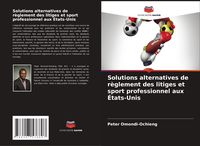 Produktbild: Solutions alternatives de r&egrave;glement des litiges et sport professionnel aux &Eacute;tats-Unis