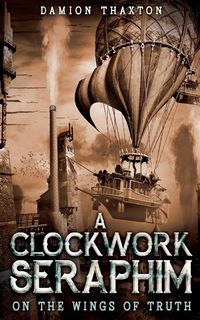 Produktbild: A Clockwork Seraphim On the Wings of Truth