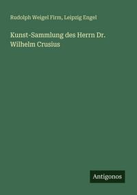 Produktbild: Kunst-Sammlung des Herrn Dr. Wilhelm Crusius