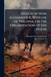 Produktbild: Speech of Hon. Alexander R. Boteler, of Virginia, on the Organization of the House