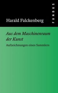 Produktbild: Aus dem Maschinenraum der Kunst. Aufzeichnungen eines Sammlers