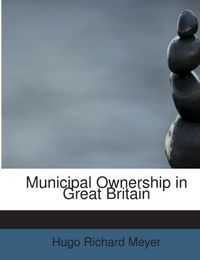 Produktbild: Meyer, H: Municipal Ownership in Great Britain