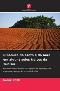 Produktbild: Din&acirc;mica do azoto e do boro em alguns solos t&iacute;picos da Tun&iacute;sia