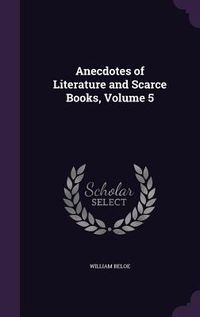 Produktbild: Anecdotes of Literature and Scarce Books, Volume 5