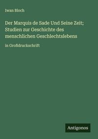 Produktbild: Der Marquis de Sade Und Seine Zeit; Studien zur Geschichte des menschlichen Geschlechtslebens