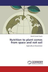 Produktbild: Gupta, N: Nutrition to plant comes from space and not soil
