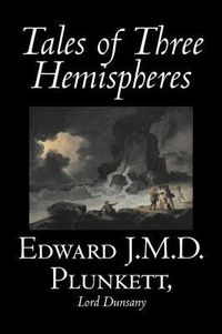 Produktbild: Tales of Three Hemispheres by Edward J. M. D. Plunkett, Fiction, Classics, Fantasy, Horror