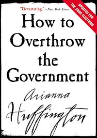 Bild vom Artikel How to Overthrow the Government vom Autor Arianna Huffington