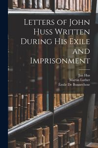 Produktbild: Letters of John Huss Written During His Exile and Imprisonment