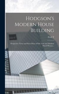 Produktbild: Hodgson's Modern House Building: Perspective Views and Floor Plans of Fifty low and Medium Priced Houses...