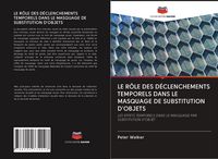 Produktbild: LE R&Ocirc;LE DES D&Eacute;CLENCHEMENTS TEMPORELS DANS LE MASQUAGE DE SUBSTITUTION D'OBJETS