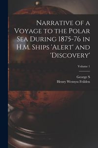 Produktbild: Narrative of a Voyage to the Polar Sea During 1875-76 in H.M. Ships 'Alert' and 'Discovery'; Volume 1