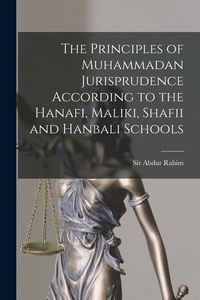 Produktbild: The Principles of Muhammadan Jurisprudence According to the Hanafi, Maliki, Shafii and Hanbali Schools
