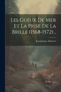 Produktbild: Les Gueux De Mer Et La Prise De La Brille (1568-1572)...