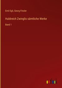 Produktbild: Huldreich Zwinglis s&auml;mtliche Werke