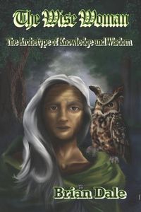 Produktbild: The Wise Woman: The Archetype of Knowledge and Wisdom