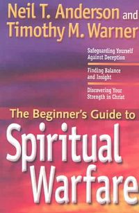 Produktbild: The Beginner's Guide to Spiritual Warfare: Using Your Spiritual Weapons; Defending Your Family; Recognizing Satan's Lies