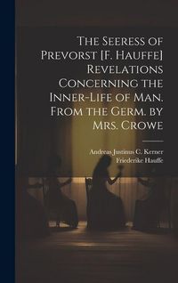 Produktbild: The Seeress of Prevorst [F. Hauffe] Revelations Concerning the Inner-Life of Man. From the Germ. by Mrs. Crowe