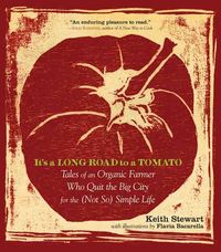 Produktbild: It's a Long Road to a Tomato: Tales of an Organic Farmer Who Quit the Big City for the (Not So) Simple Life