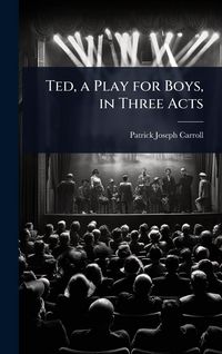 Produktbild: Ted, a Play for Boys, in Three Acts
