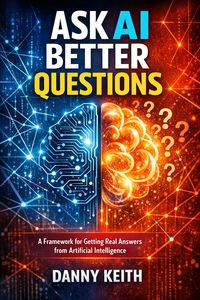 Produktbild: Ask AI Better Questions: A Framework for Getting Real Answers from Artificial Intelligence