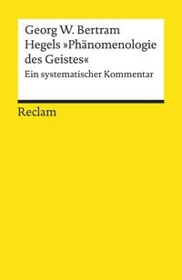 Hegels "Phänomenologie des Geistes". Ein systematischer Kommentar Georg W. Bertram