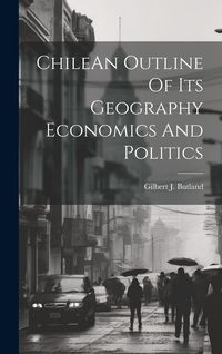 Produktbild: ChileAn Outline Of Its Geography Economics And Politics