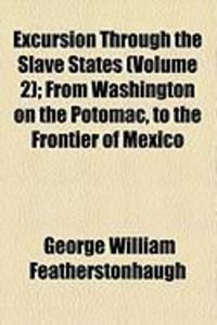 Produktbild: Excursion Through the Slave States (Volume 2); From Washington on the Potomac, to the Frontier of Mexico
