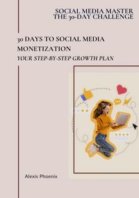 Produktbild: 30 Days to Social Media Monetization (Social Media Master - The 30-day Challenge, #6)