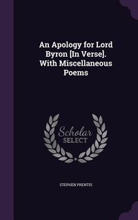 Produktbild: An Apology for Lord Byron [In Verse]. With Miscellaneous Poems
