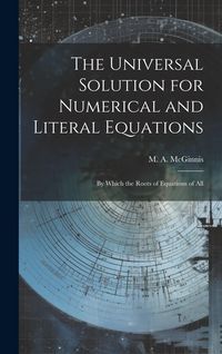 Produktbild: The Universal Solution for Numerical and Literal Equations; by Which the Roots of Equations of All