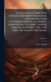 Produktbild: La face de la terre (Das Antlitz der Erde). Traduit de l'allemand, avec l'autorisation de l'auteur et annot&Atilde;(c)e sous la direction de Emm. de Margerie. Avec une pr&Atilde;(c)f. par Marcel Bertrand