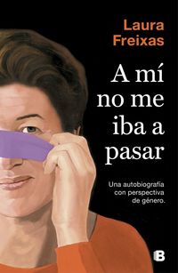 Produktbild: A m&iacute; no me iba a pasar : una autobiograf&iacute;a con perspectiva de g&eacute;nero