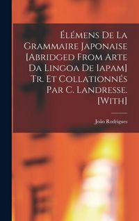 Produktbild: &Eacute;l&eacute;mens De La Grammaire Japonaise [Abridged from Arte Da Lingoa De Iapam] Tr. Et Collationn&eacute;s Par C. Landresse. [With]