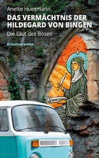Produktbild: Das Verm&auml;chtnis der Hildegard von Bingen - Die Glut des B&ouml;sen